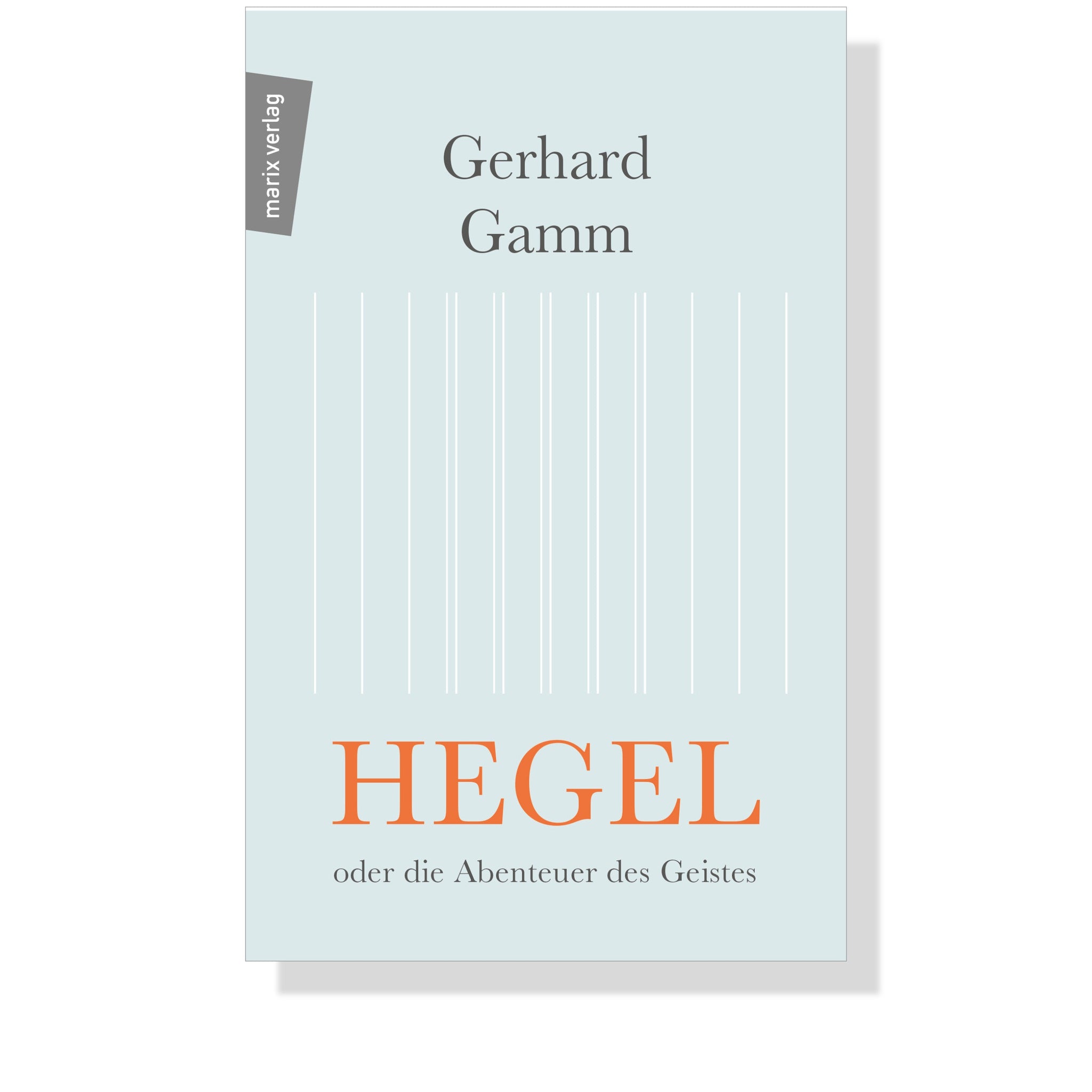 Hegel oder die Abenteuer des Geistes