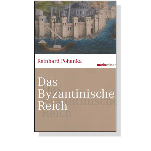 Das Byzantinische Reich von Reinhard Pohanka - Cover | Marix Verlag