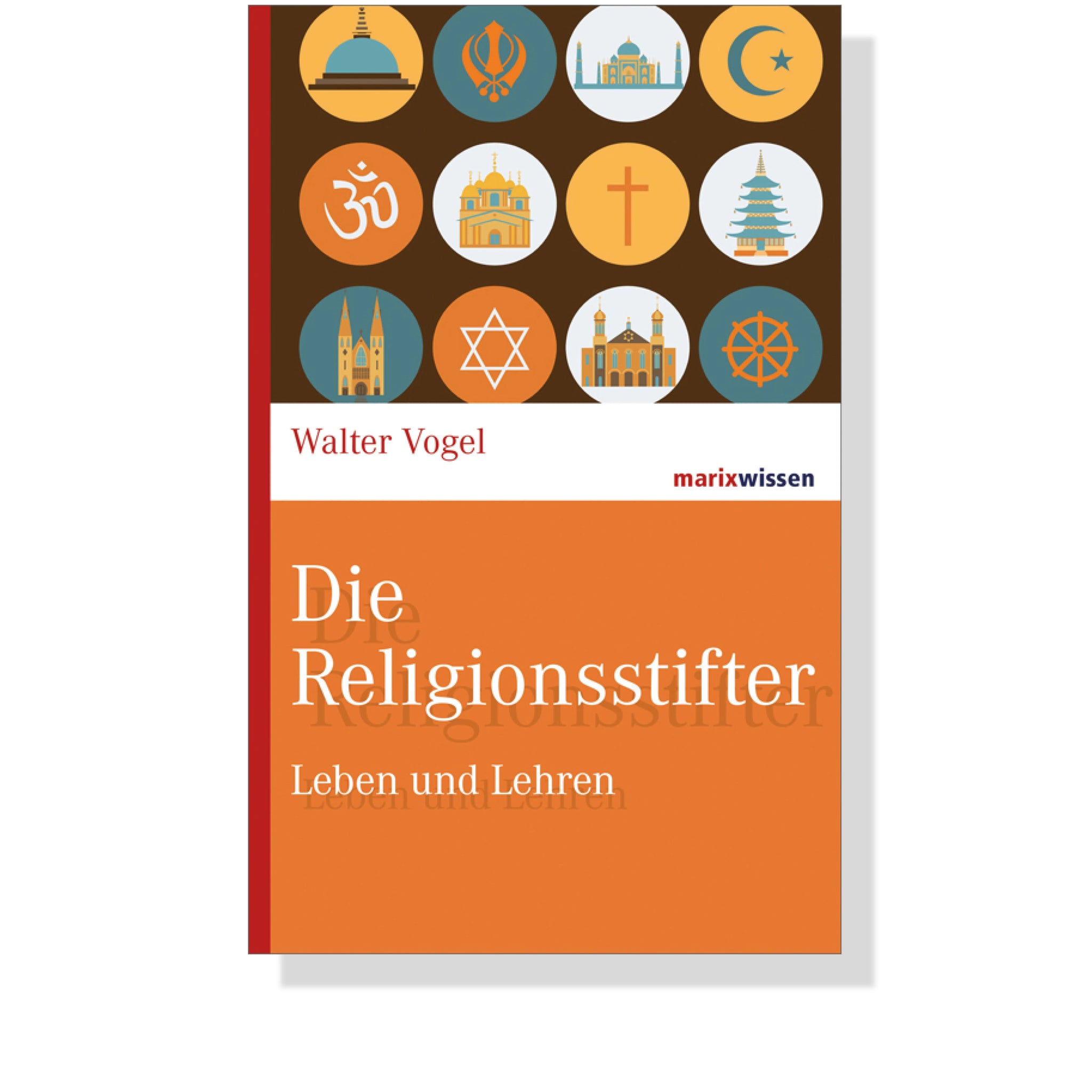 Buchcover „Die Religionsstifter“ von Walter Vogel – Marixwissen-Reihe mit Porträts und Lehren von zwölf historischen Religionsgründern.