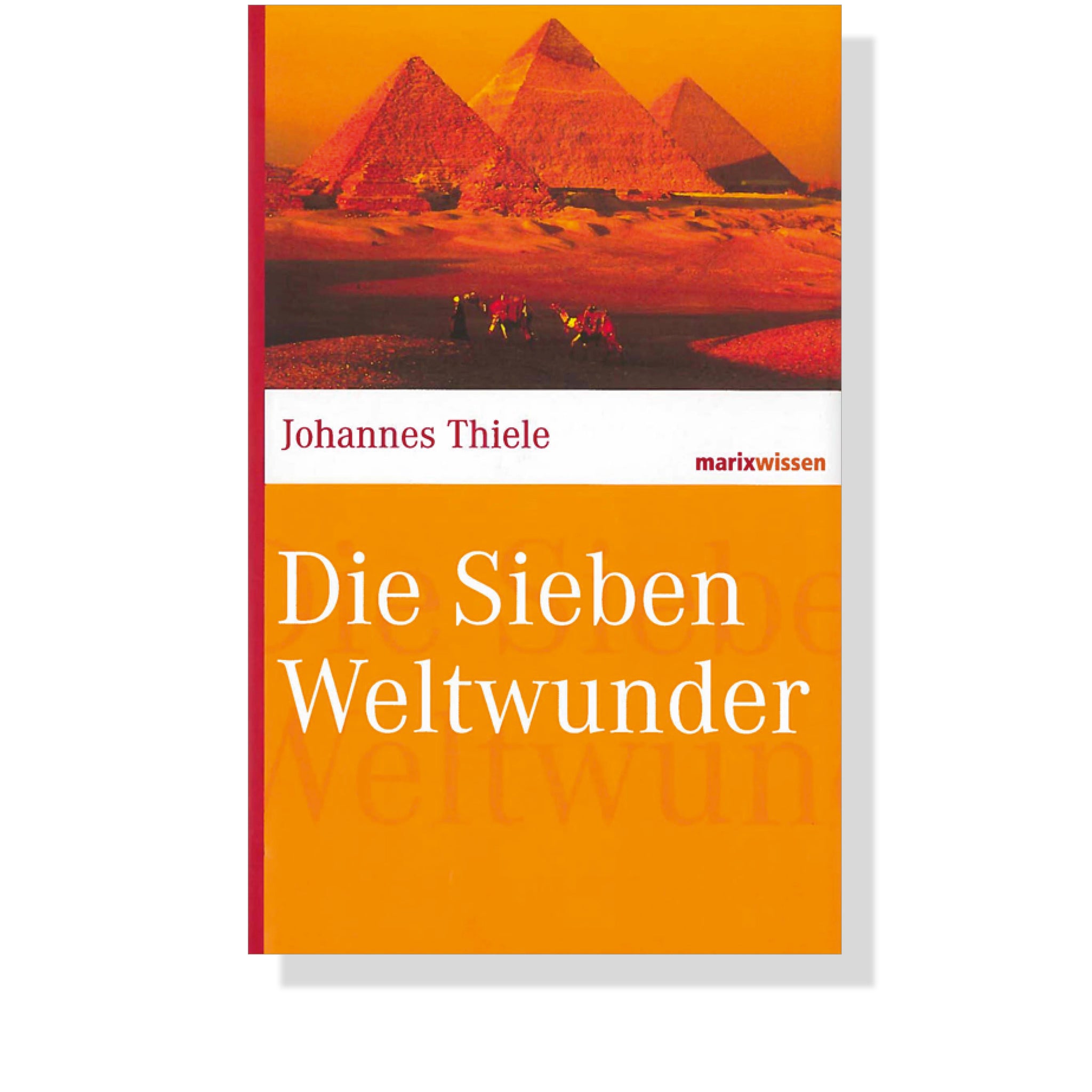Buchcover „Die Sieben Weltwunder“ von Johannes Thiele – kompakte Einführung in die Geschichte, Bedeutung und Zerstörung antiker Bauwerke.
