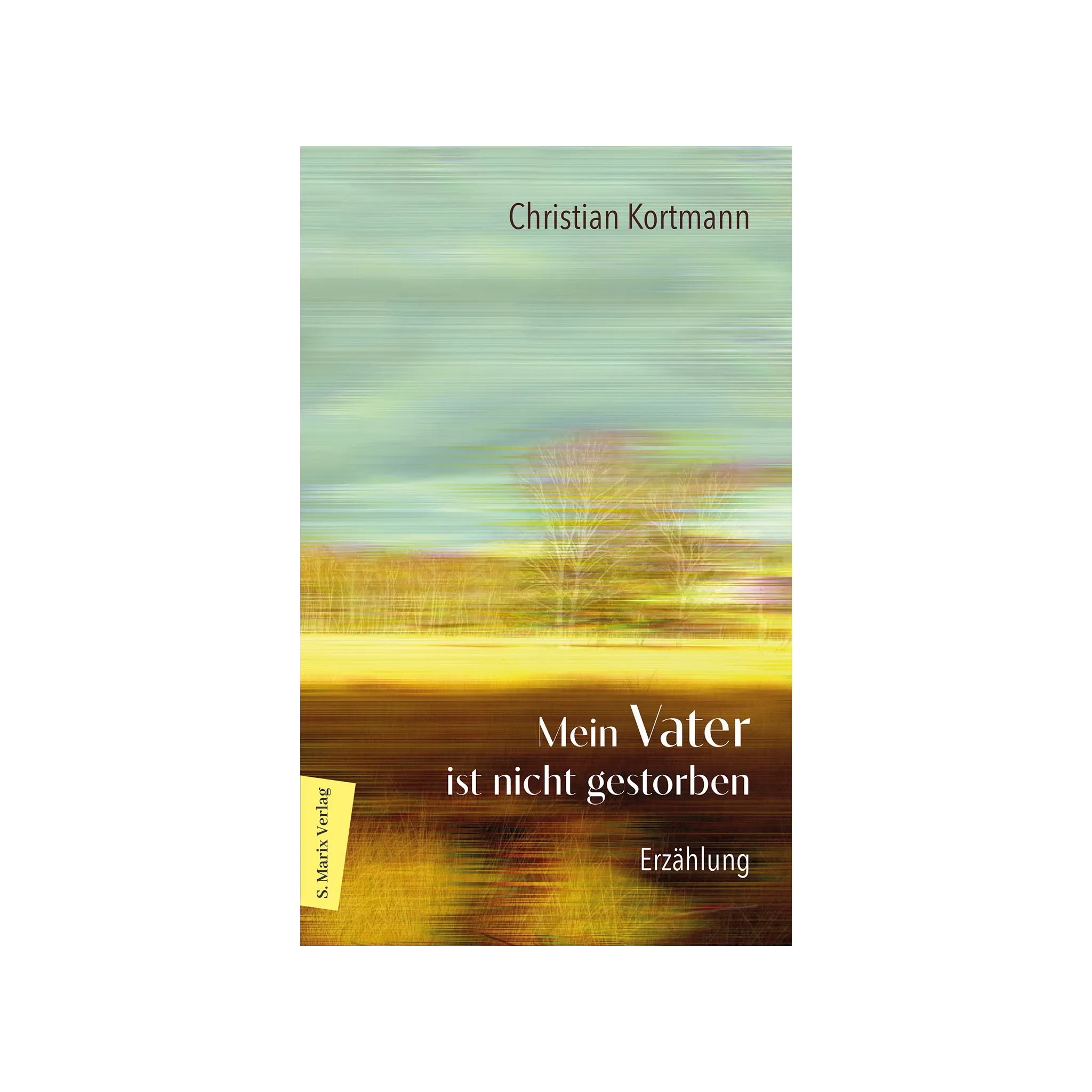Buchcover von „Mein Vater ist nicht gestorben“ von Christian Kortmann – eine feinfühlige, persönliche Erzählung über Trauer, Erinnerung und die Vater-Sohn-Beziehung.