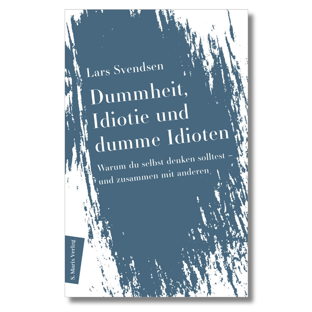 Dummheit, Idiotie und dumme Idioten