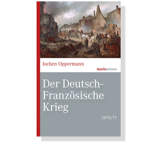 Der Deutsch-Französische Krieg 1870/71 von Jochen Oppermann - Cover | Marix Verlag